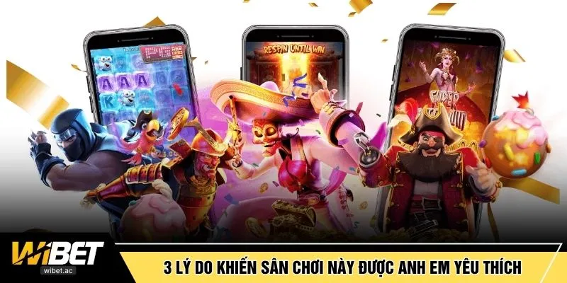 3 lý do khiến sân chơi này được anh em yêu thích