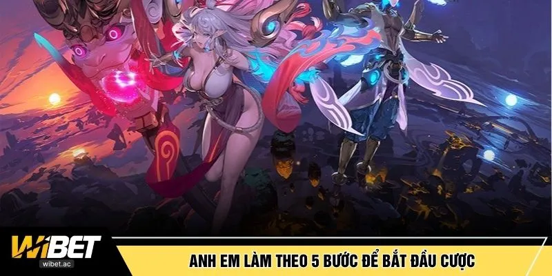 Anh em làm theo 5 bước để bắt đầu cược