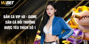 Bắn Cá VIP 4D - Game Săn Cá Đổi Thưởng Được Yêu Thích Số 1