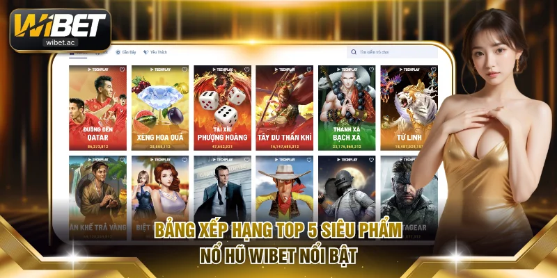 Bảng xếp hạng top 5 siêu phẩm nổ hũ WIBET nổi bật