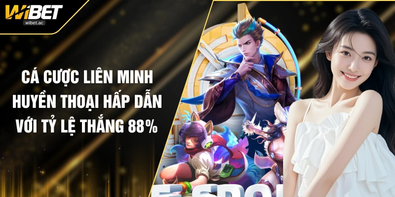 Cá Cược Liên Minh Huyền Thoại Hấp Dẫn Với Tỷ Lệ Thắng 88%