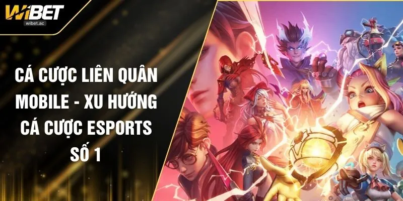 Cá Cược Liên Quân Mobile - Xu Hướng Cá Cược Esports Số 1