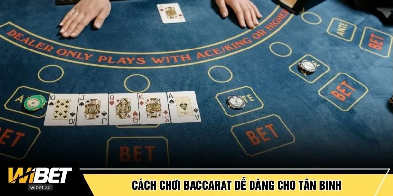 Cách chơi Baccarat dễ dàng cho tân binh