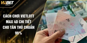 Cách Chơi Vietlott Max 4D Chi Tiết Cho Tân Thủ Chuẩn 99%