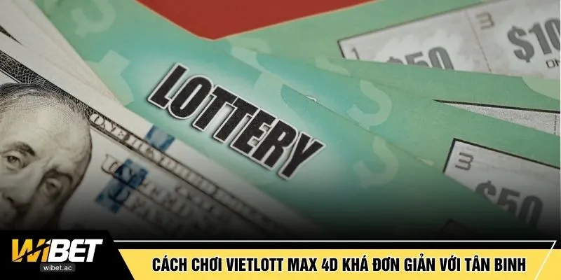 Cách chơi Vietlott Max 4D khá đơn giản với tân binh