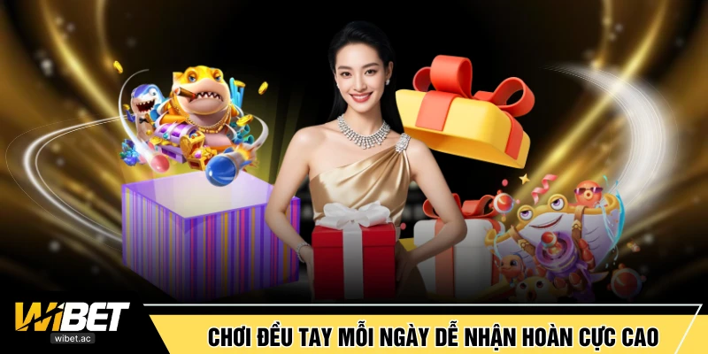 Chơi đều tay mỗi ngày dễ nhận hoàn cực cao