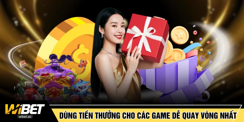 Dùng tiền thưởng cho các game dễ quay vòng nhất