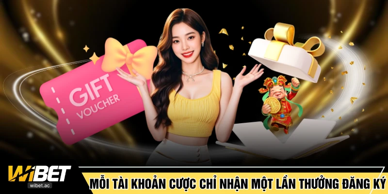 Mỗi tài khoản cược chỉ nhận một lần thưởng đăng ký
