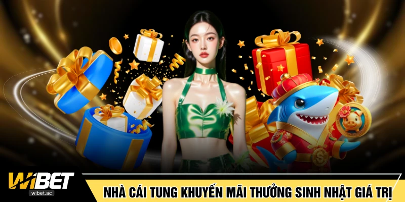 Nhà cái tung khuyến mãi thưởng sinh nhật siêu giá trị