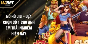 Nổ Hũ Jili - Lựa Chọn Số 1 Cho Anh Em Trải Nghiệm Hiện Nay