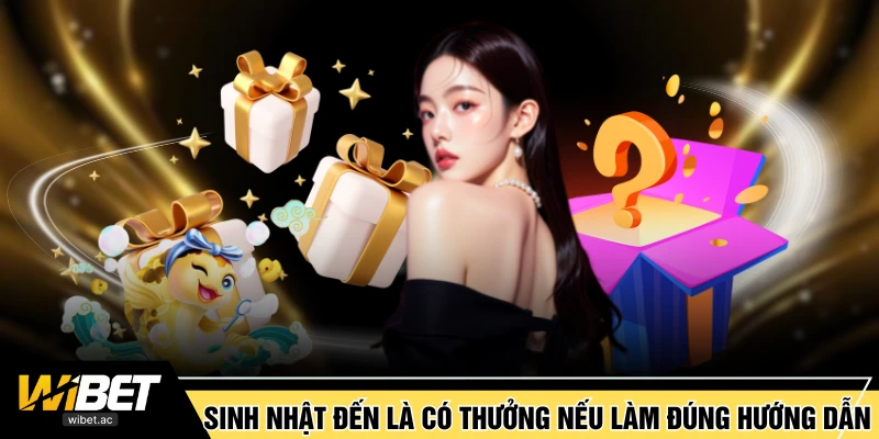 Sinh nhật đến là có thưởng nếu làm đúng hướng dẫn