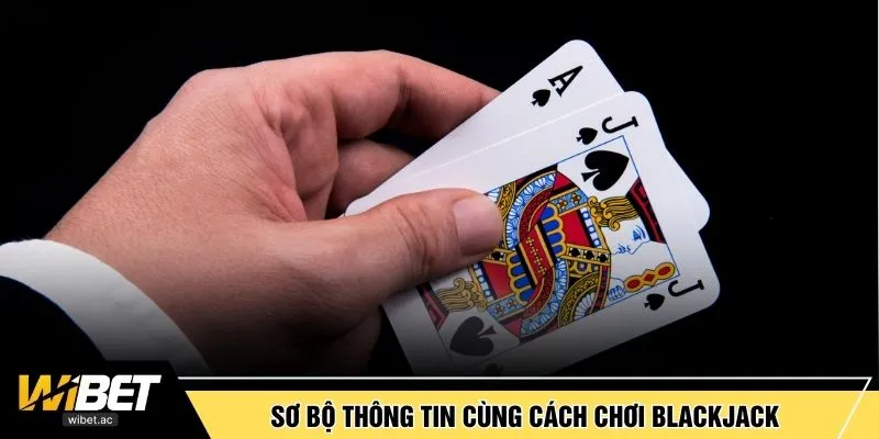 Sơ bộ thông tin cùng cách chơi Blackjack