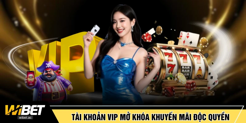 Tài khoản VIP mở khóa khuyến mãi độc quyền
