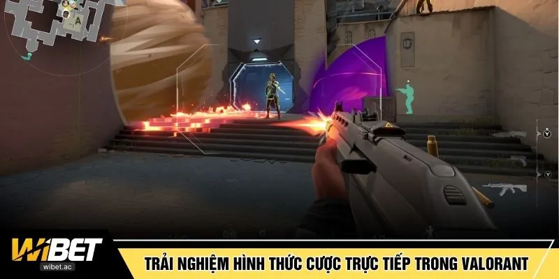 Trải nghiệm hình thức cược trực tiếp trong Valorant