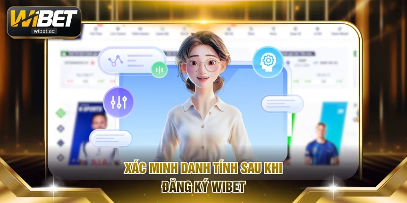 Xác minh danh tính sau khi đăng ký WIBET