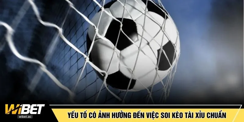 Yếu tố có ảnh hưởng đến việc soi kèo Tài Xỉu chuẩn
